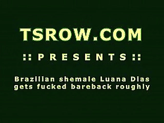 shemale luana dias roughly fucked bareback